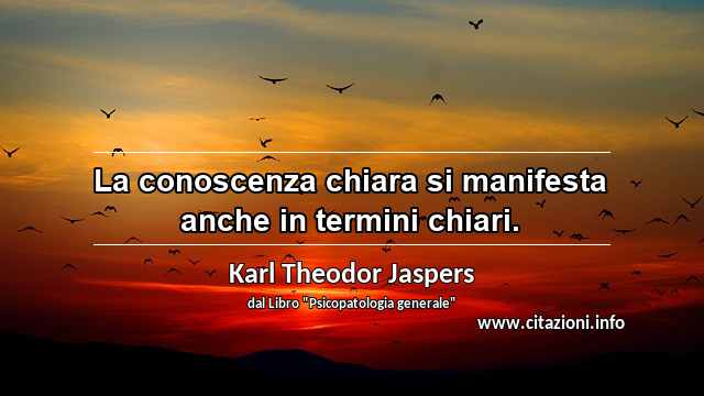 “La conoscenza chiara si manifesta anche in termini chiari.”
