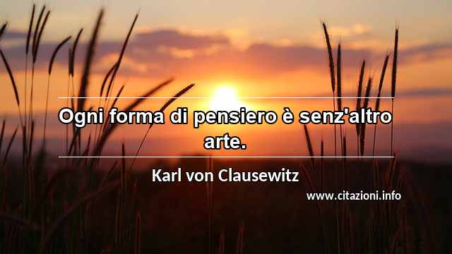 “Ogni forma di pensiero è senz'altro arte.”