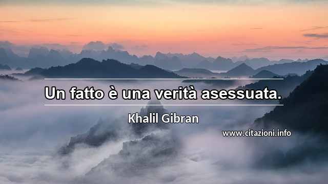 “Un fatto è una verità asessuata.”
