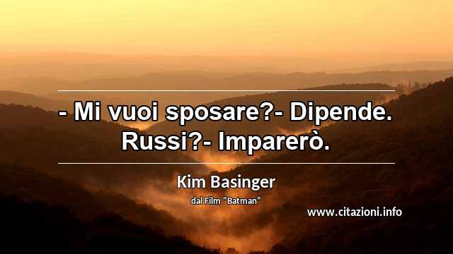 “- Mi vuoi sposare?- Dipende. Russi?- Imparerò.”