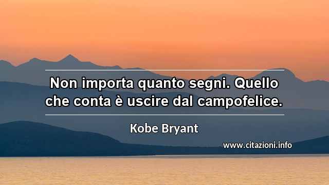 “Non importa quanto segni. Quello che conta è uscire dal campofelice.”