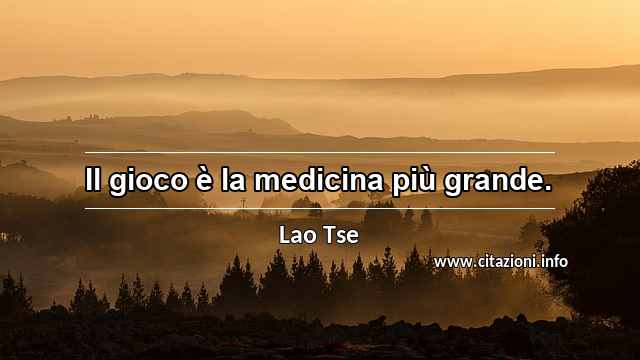 “Il gioco è la medicina più grande.”