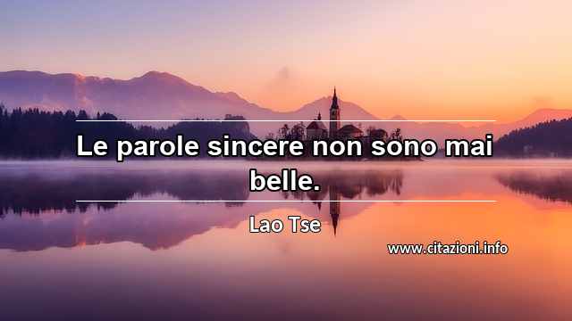 “Le parole sincere non sono mai belle.”