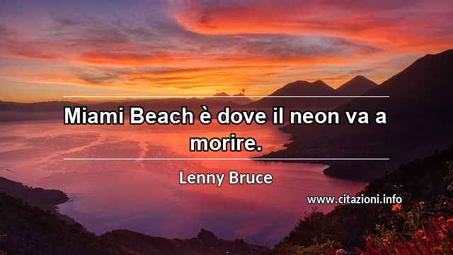 “Miami Beach è dove il neon va a morire.”