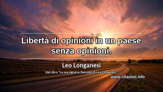 “Libertà di opinioni in un paese senza opinioni.”