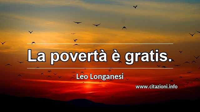 “La povertà è gratis.”
