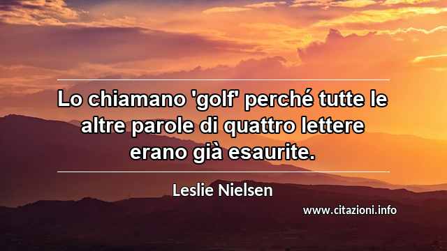 “Lo chiamano 'golf' perché tutte le altre parole di quattro lettere erano già esaurite.”
