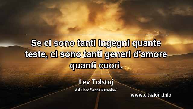 “Se ci sono tanti ingegni quante teste, ci sono tanti generi d'amore quanti cuori.”