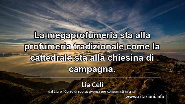 “La megaprofumeria sta alla profumeria tradizionale come la cattedrale sta alla chiesina di campagna.”