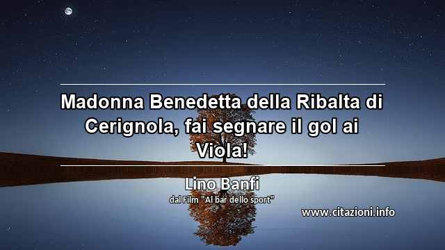 “Madonna Benedetta della Ribalta di Cerignola, fai segnare il gol ai Viola!”
