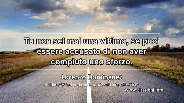 “Tu non sei mai una vittima, se puoi essere accusato di non aver compiuto uno sforzo.”