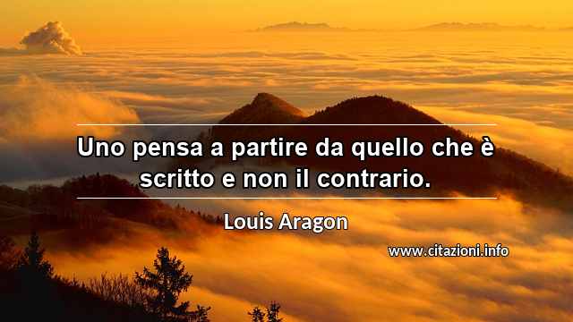 “Uno pensa a partire da quello che è scritto e non il contrario.”