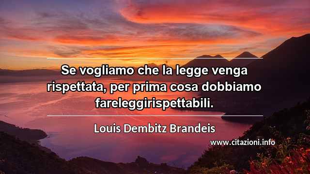 “Se vogliamo che la legge venga rispettata, per prima cosa dobbiamo fareleggirispettabili.”