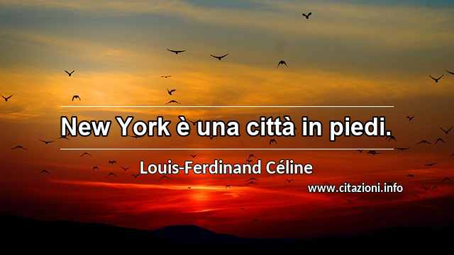 “New York è una città in piedi.”