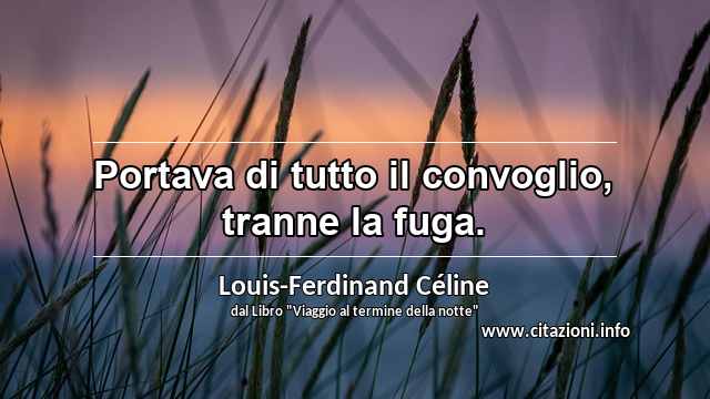“Portava di tutto il convoglio, tranne la fuga.”