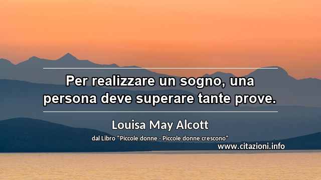 “Per realizzare un sogno, una persona deve superare tante prove.”