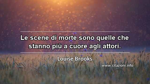 “Le scene di morte sono quelle che stanno più a cuore agli attori.”