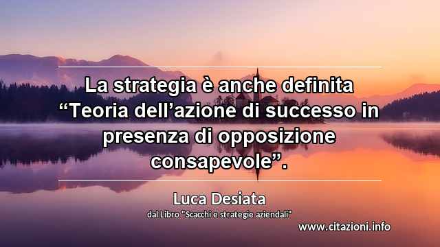 La strategia è anche definita “Teoria dell’azione di successo in presenza di opposizione consapevole”.