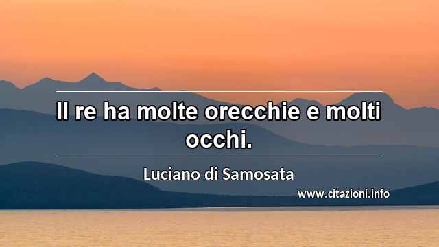 “Il re ha molte orecchie e molti occhi.”