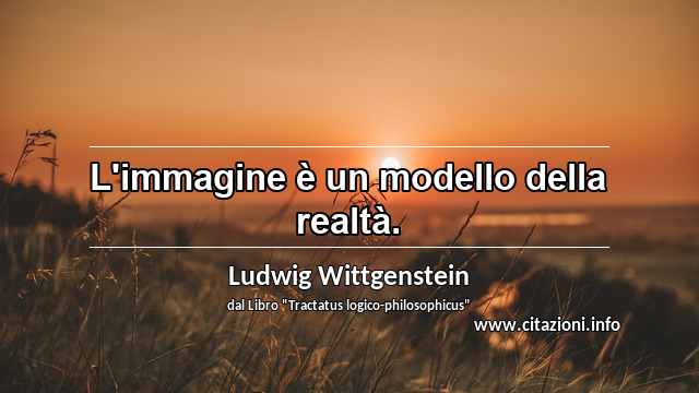 “L'immagine è un modello della realtà.”