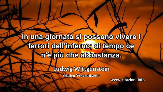 “In una giornata si possono vivere i terrori dell'inferno; di tempo ce n'è più che abbastanza.”