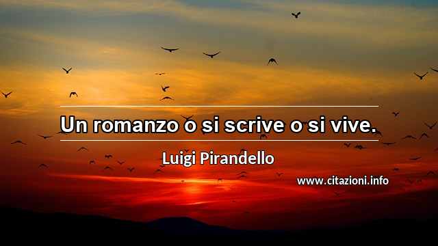 “Un romanzo o si scrive o si vive.”