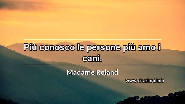 “Più conosco le persone più amo i cani.”