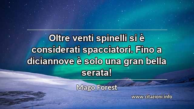 “Oltre venti spinelli si è considerati spacciatori. Fino a diciannove è solo una gran bella serata!”