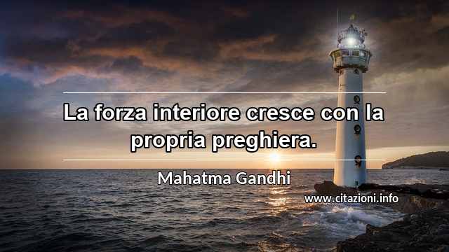 “La forza interiore cresce con la propria preghiera.”