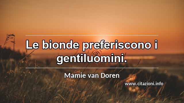 “Le bionde preferiscono i gentiluomini.”