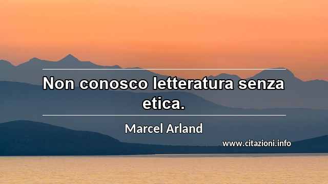 “Non conosco letteratura senza etica.”