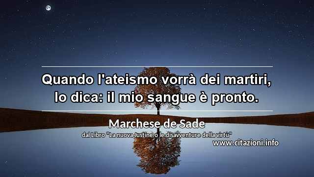 “Quando l'ateismo vorrà dei martiri, lo dica: il mio sangue è pronto.”