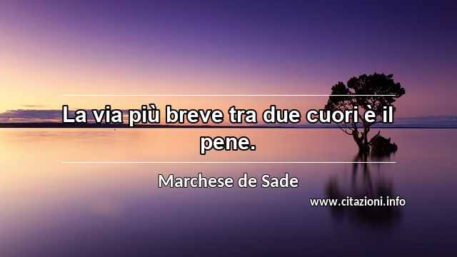 “La via più breve tra due cuori è il pene.”