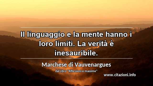 “Il linguaggio e la mente hanno i loro limiti. La verità è inesauribile.”