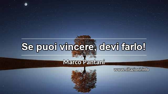 “Se puoi vincere, devi farlo!”