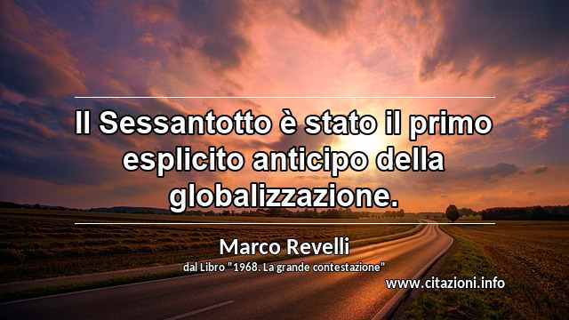 “Il Sessantotto è stato il primo esplicito anticipo della globalizzazione.”