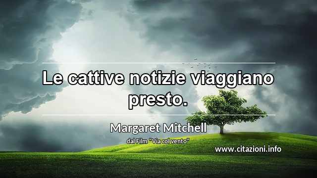 “Le cattive notizie viaggiano presto.”