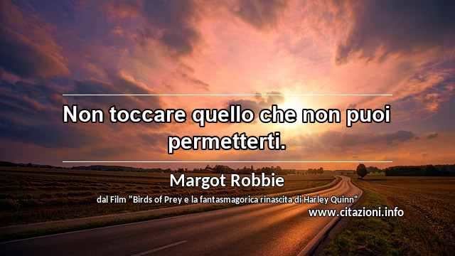 “Non toccare quello che non puoi permetterti.”