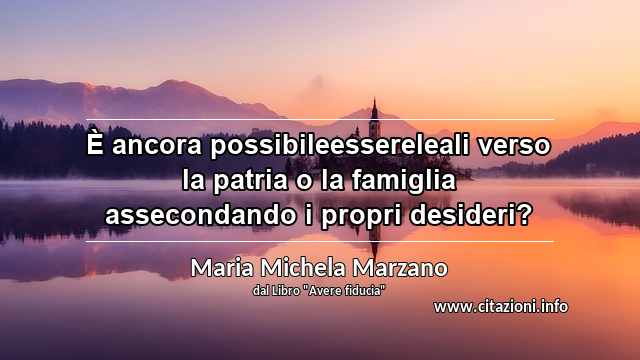 “È ancora possibileessereleali verso la patria o la famiglia assecondando i propri desideri?”