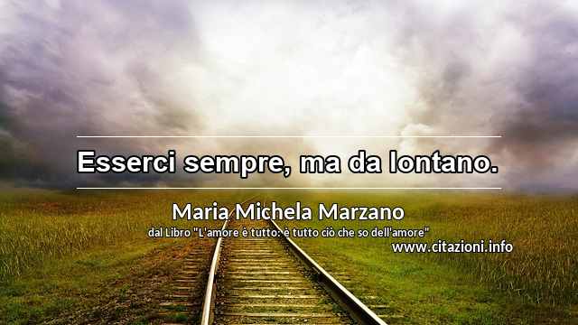 “Esserci sempre, ma da lontano.”