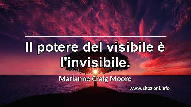 “Il potere del visibile è l'invisibile.”