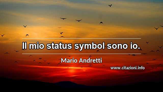 “Il mio status symbol sono io.”