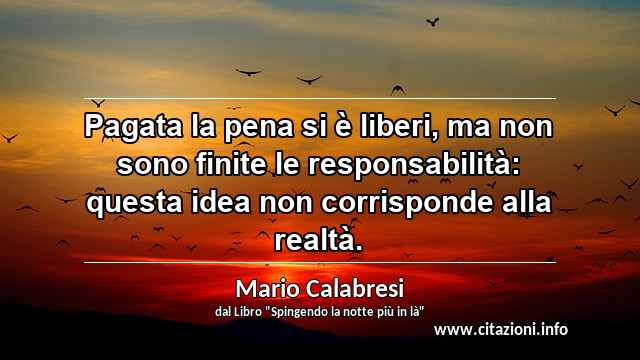 “Pagata la pena si è liberi, ma non sono finite le responsabilità: questa idea non corrisponde alla realtà.”