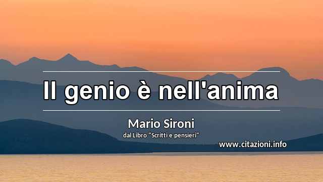 “Il genio è nell'anima”