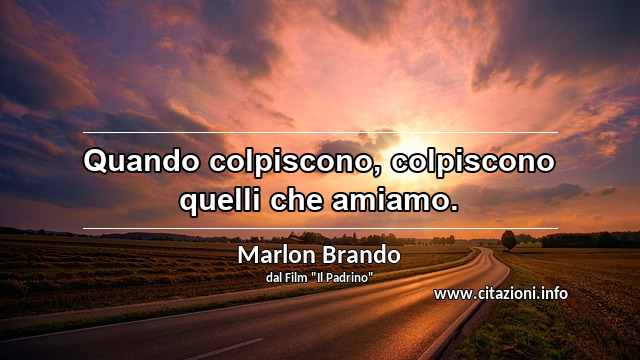 “Quando colpiscono, colpiscono quelli che amiamo.”