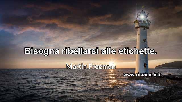 “Bisogna ribellarsi alle etichette.”