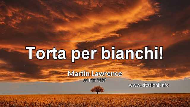 “Torta per bianchi!”