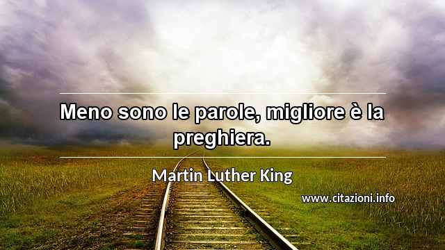 “Meno sono le parole, migliore è la preghiera.”