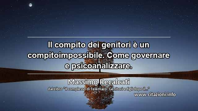 “Il compito dei genitori è un compitoimpossibile. Come governare e psicoanalizzare.”