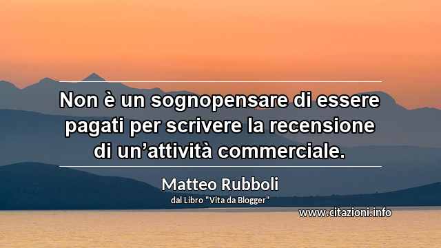“Non è un sognopensare di essere pagati per scrivere la recensione di un’attività commerciale.”
